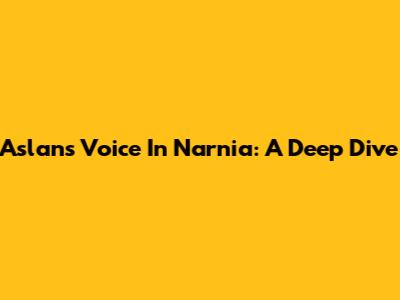 Aslan's Voice In Narnia: A Deep Dive