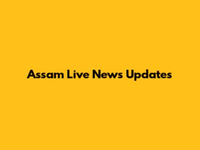 Assam Live News Updates