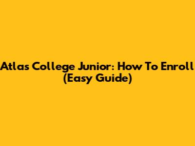 Atlas College Junior: How To Enroll (Easy Guide)