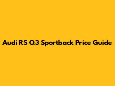 Audi RS Q3 Sportback Price Guide