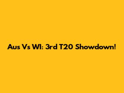 Aus Vs WI: 3rd T20 Showdown!