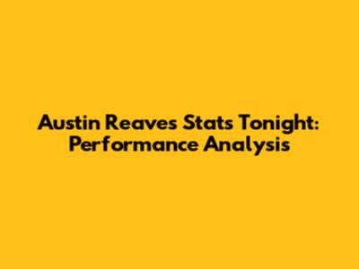 Austin Reaves' Stats Tonight: Performance Analysis