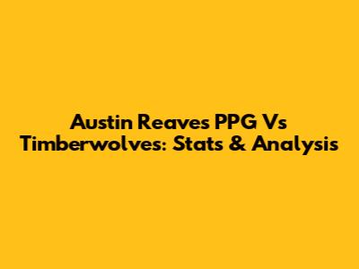 Austin Reaves PPG Vs Timberwolves: Stats & Analysis