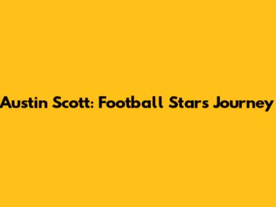 Austin Scott: Football Star's Journey