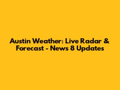 Austin Weather: Live Radar & Forecast - News 8 Updates