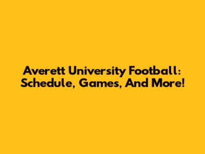 Averett University Football: Schedule, Games, And More!