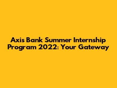 Axis Bank Summer Internship Program 2022: Your Gateway
