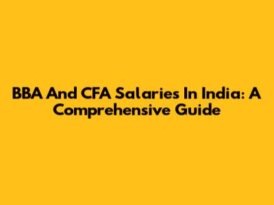 BBA And CFA Salaries In India: A Comprehensive Guide