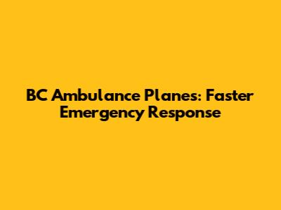 BC Ambulance Planes: Faster Emergency Response