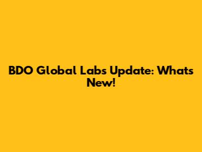 BDO Global Labs Update: What's New!
