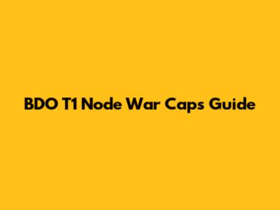 BDO T1 Node War Caps Guide