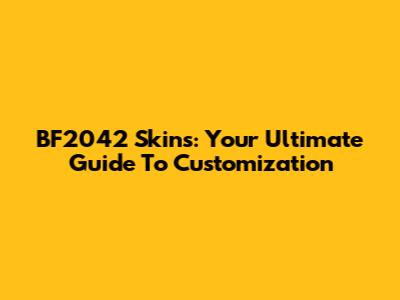 BF2042 Skins: Your Ultimate Guide To Customization