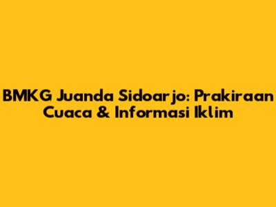 BMKG Juanda Sidoarjo: Prakiraan Cuaca & Informasi Iklim