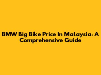 BMW Big Bike Price In Malaysia: A Comprehensive Guide