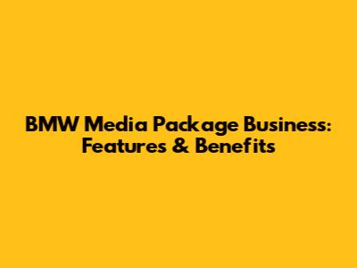 BMW Media Package Business: Features & Benefits