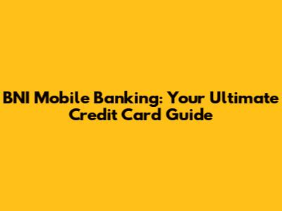 BNI Mobile Banking: Your Ultimate Credit Card Guide