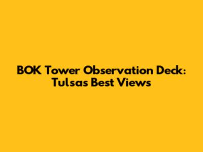 BOK Tower Observation Deck: Tulsa's Best Views