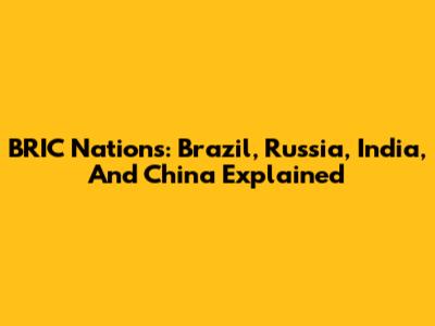 BRIC Nations: Brazil, Russia, India, And China Explained
