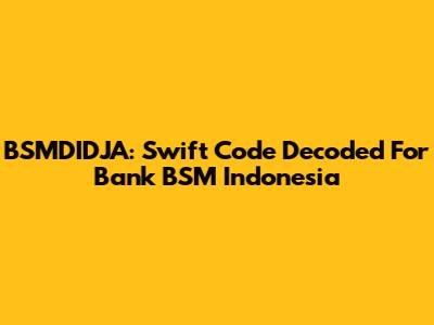 BSMDIDJA: Swift Code Decoded For Bank BSM Indonesia