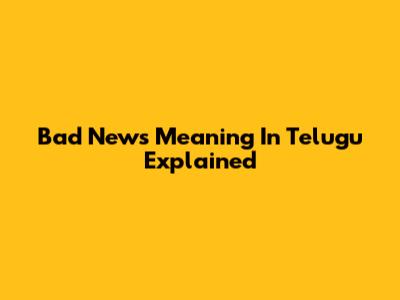 Bad News Meaning In Telugu Explained