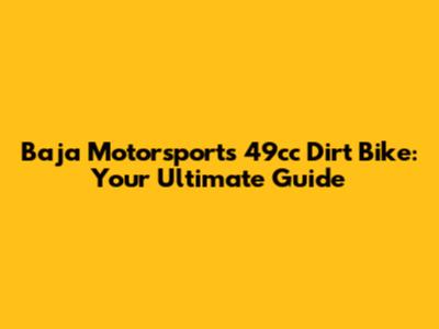 Baja Motorsports 49cc Dirt Bike: Your Ultimate Guide