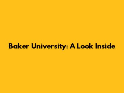 Baker University: A Look Inside