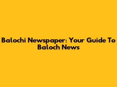 Balochi Newspaper: Your Guide To Baloch News
