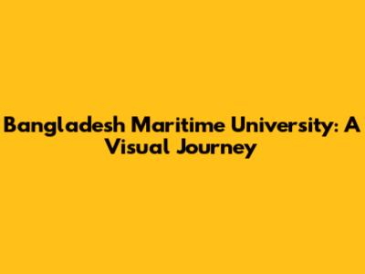 Bangladesh Maritime University: A Visual Journey