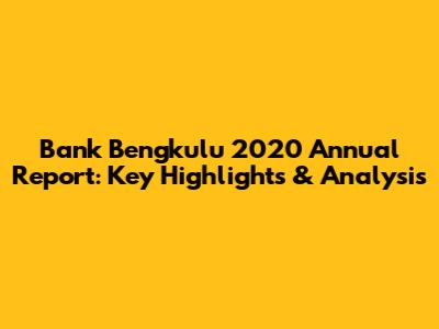 Bank Bengkulu 2020 Annual Report: Key Highlights & Analysis