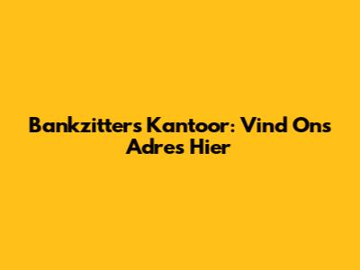 Bankzitters Kantoor: Vind Ons Adres Hier