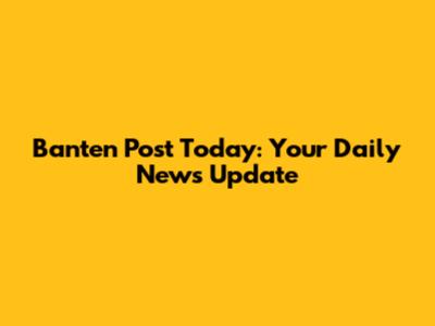 Banten Post Today: Your Daily News Update