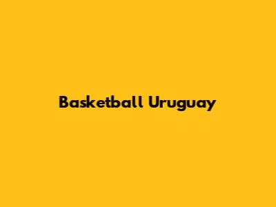 Basketball Uruguay