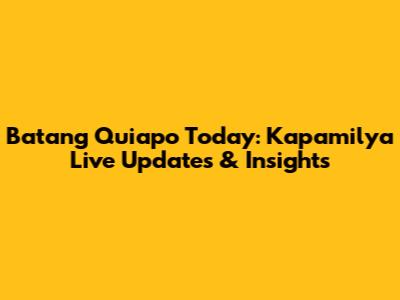 Batang Quiapo Today: Kapamilya Live Updates & Insights