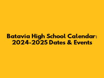 Batavia High School Calendar: 2024-2025 Dates & Events
