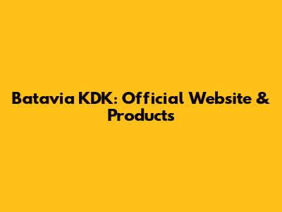 Batavia KDK: Official Website & Products