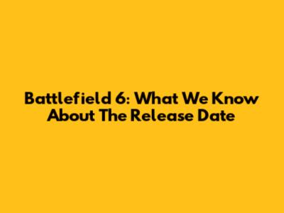 Battlefield 6: What We Know About The Release Date