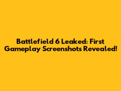Battlefield 6 Leaked: First Gameplay Screenshots Revealed!