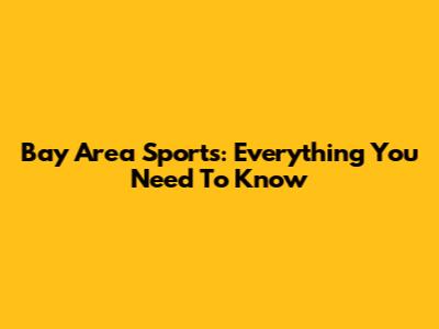 Bay Area Sports: Everything You Need To Know