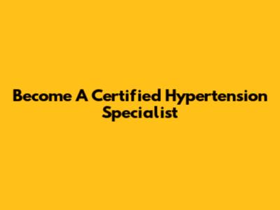Become A Certified Hypertension Specialist