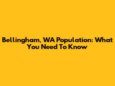 Bellingham, WA Population: What You Need To Know