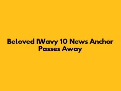 Beloved IWavy 10 News Anchor Passes Away