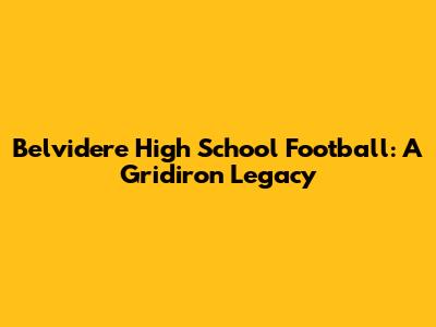 Belvidere High School Football: A Gridiron Legacy
