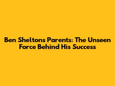 Ben Shelton's Parents: The Unseen Force Behind His Success