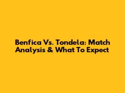 Benfica Vs. Tondela: Match Analysis & What To Expect