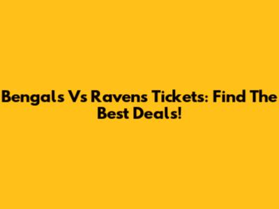 Bengals Vs Ravens Tickets: Find The Best Deals!