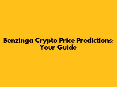 Benzinga Crypto Price Predictions: Your Guide