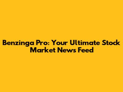 Benzinga Pro: Your Ultimate Stock Market News Feed