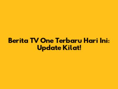 Berita TV One Terbaru Hari Ini: Update Kilat!