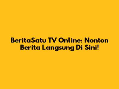 BeritaSatu TV Online: Nonton Berita Langsung Di Sini!