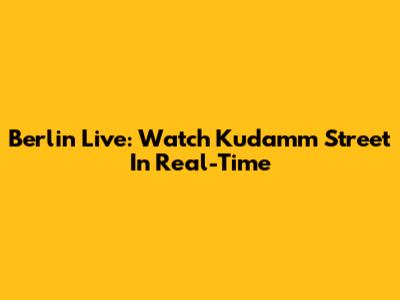 Berlin Live: Watch Ku'damm Street In Real-Time